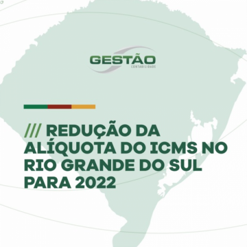 Redução da Alíquota do ICMS no Rio Grande do Sul para 2022